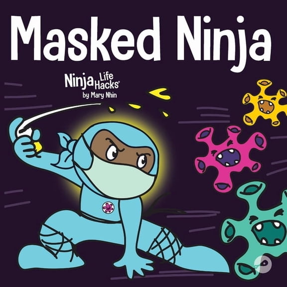 Ninja Life Hacks Masked Ninja: A Children's Book About Kindness and Preventing the Spread of Viruses, Book 18, (Paperback)