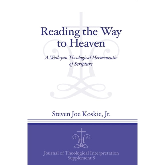 Journal of Theological Interpretation Su Reading the Way to Heaven: A Wesleyan Theological Hermeneutic of Scripture, Book 8, (Paperback)