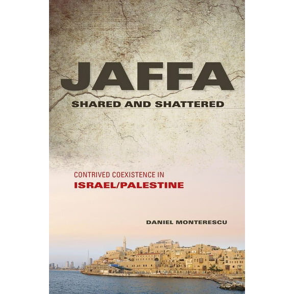 Public Cultures of the Middle East and N Jaffa Shared and Shattered: Contrived Coexistence in Israel/Palestine, (Hardcover)