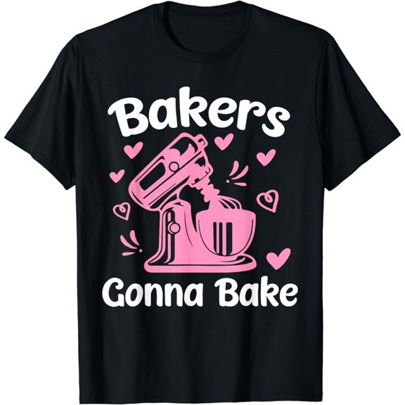 Baking Baker Bakery T-Shirt Bakers Gonna Bake T-Shirt