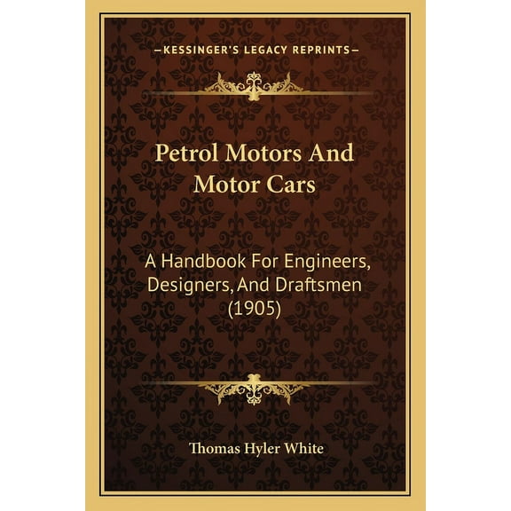 Petrol Motors And Motor Cars: A Handbook For Engineers, Designers, And Draftsmen (1905) (Paperback)