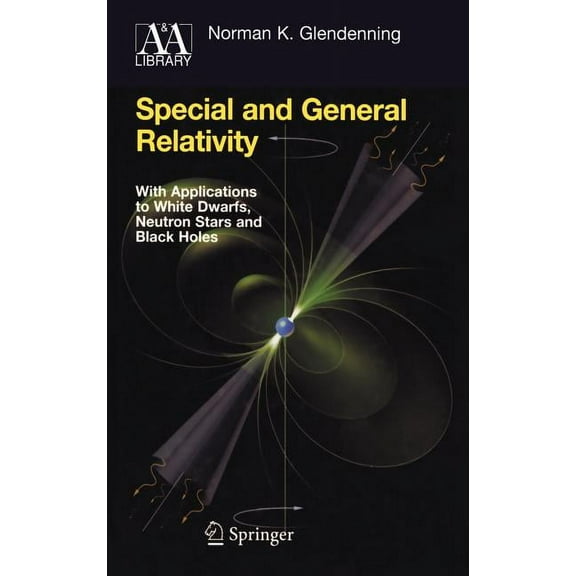 Astronomy and Astrophysics Library Special and General Relativity: With Applications to White Dwarfs, Neutron Stars and Black Holes, (Hardcover)