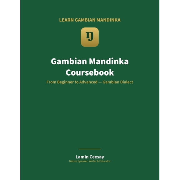 Learn Gambian Mandinka Gambian Mandinka Coursebook: Learn to Speak, Read and Keep the Language - Beginner to Advanced (Vol 1), (Paperback)