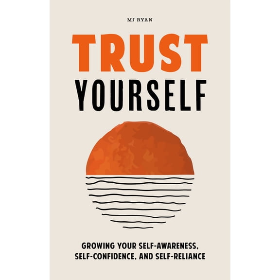Trust Yourself: Growing Your Self-Awareness, Self-Confidence, and Self-Reliance (Inner Wisdom, Confidence Book for Women, (Paperback)