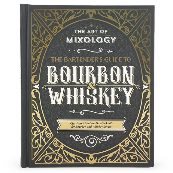 The Art of Mixology The Art of Mixology: Bartender's Guide to Bourbon & Whiskey: Classic & Modern-Day Cocktails for Bourbon and Whiskey Love, (Hardcover)