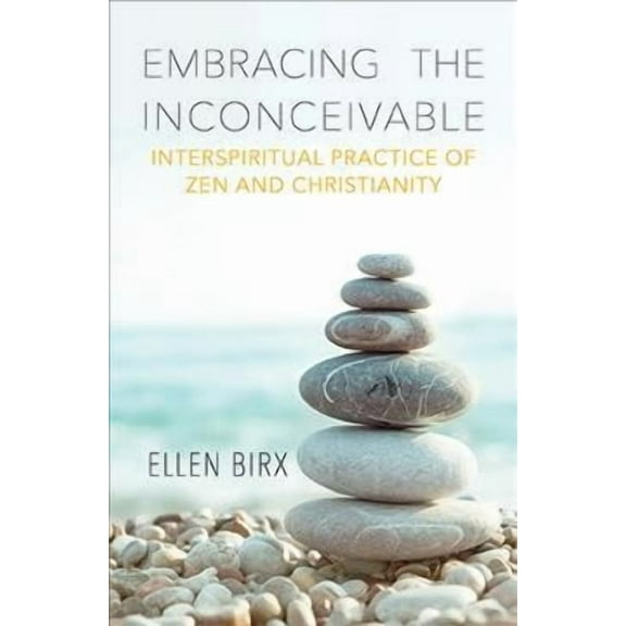 Embracing the Inconceivable: Interspiritual Practice of Zen and Christianity (Paperback)