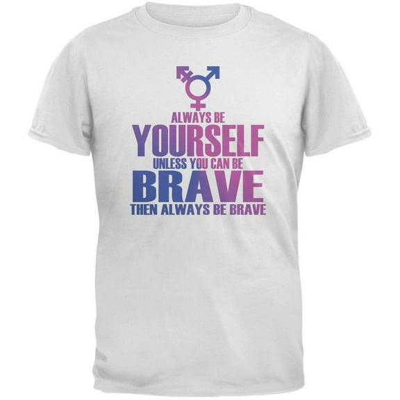 Always Be Yourself Brave Transgender White Adult T-Shirt - Large