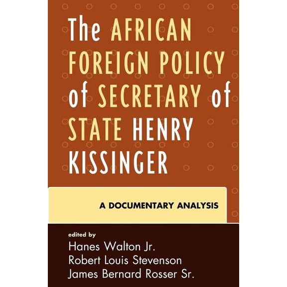 The African Foreign Policy of Secretary of State Henry Kissinger: A Documentary Analysis, (Paperback)