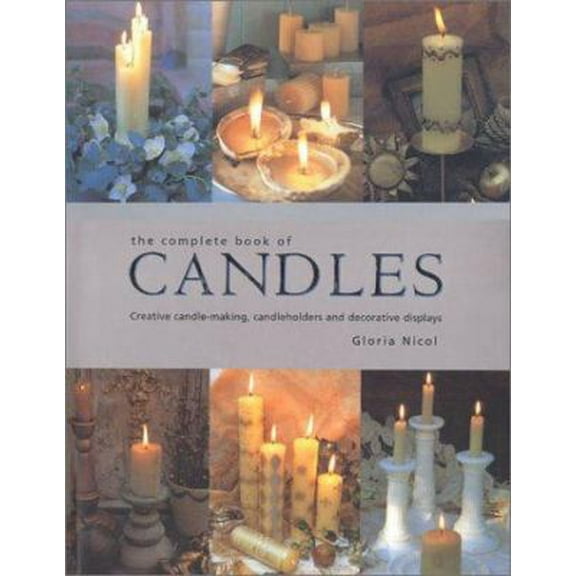 Pre-Owned The Complete Book of Candles: Creative Candle-Making, Candleholders and Decorative Displays (Hardcover) 0754802760 9780754802761