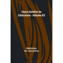 Cours familier de LittÃ©rature - Volume 03, (Paperback)