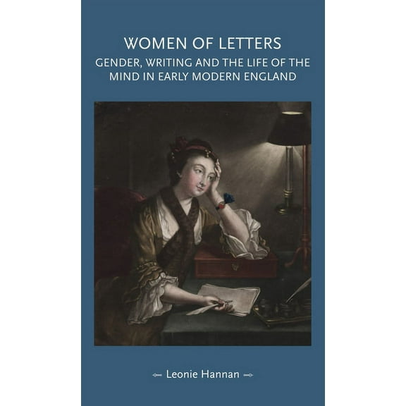 Gender in History Women of Letters: Gender, Writing and the Life of the Mind in Early Modern England, (Hardcover)