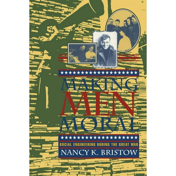 American Social Experience Making Men Moral: Social Engineering During the Great War, Book 8, (Hardcover)