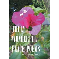 Truly Wonderful Place: Poems, (Hardcover)