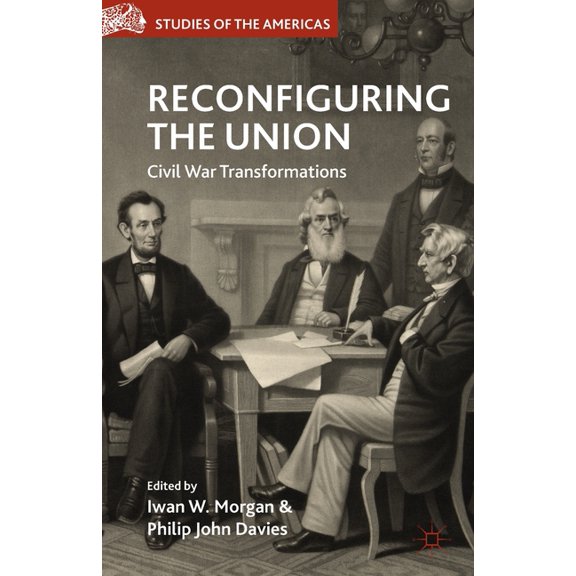 Studies of the Americas Reconfiguring the Union: Civil War Transformations, (Paperback)