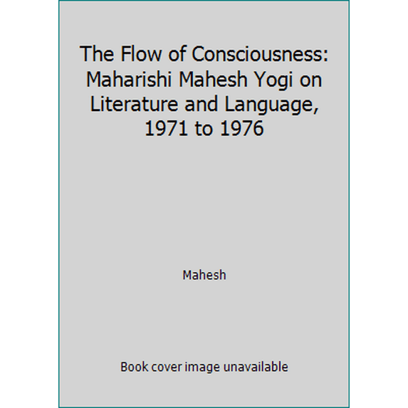 Pre-Owned The Flow of Consciousness: Maharishi Mahesh Yogi on Literature and Language, 1971 to 1976 (Paperback) 0923569332 9780923569334