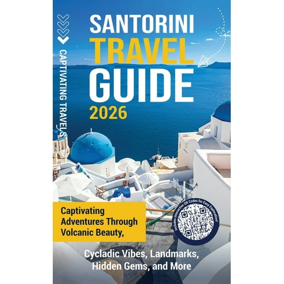 Santorini Travel Guide: Captivating Adventures through Volcanic Beauty, Cycladic Vibes, Landmarks, Hidden Gems, and More, (Hardcover)