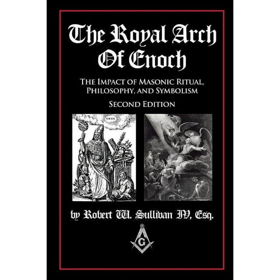 The Royal Arch of Enoch: The Impact of Masonic Ritual, Philosophy, and Symbolism, Second Edition, (Paperback)