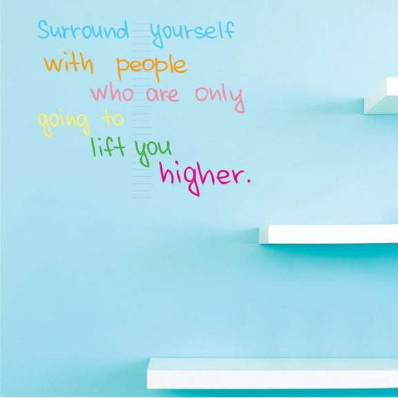 Custom Decals Surround Yourself With People Who Are Only Going To Lift You Higher. Wall Art Size: 20 Inches x 30 Inches Color: Multi