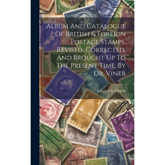 Album And Catalogue Of British & Foreign Postage Stamps, Revised, Corrected, And Brought Up To The Present Time, By Dr. Viner (Hardcover)