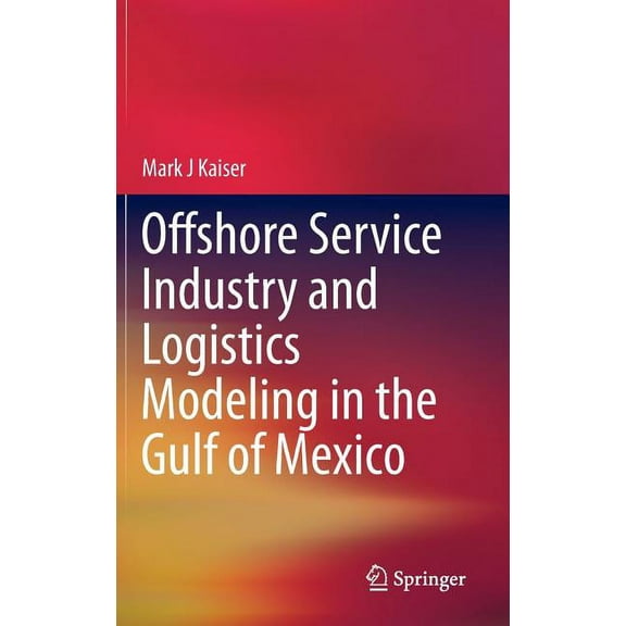 Offshore Service Industry and Logistics Modeling in the Gulf of Mexico, (Hardcover)