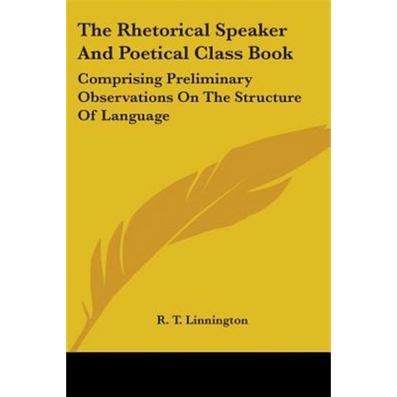 Rhetorical Speaker and Poetical Class Book : Comprising Preliminary Observations on the Structure of Language