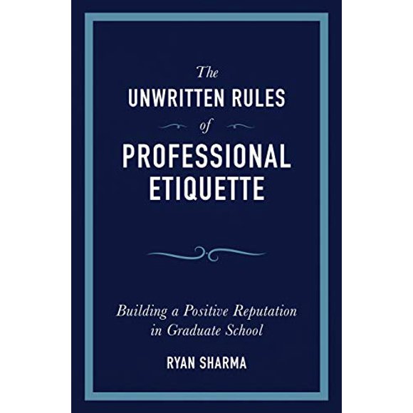 The Unwritten Rules of Professional Etiquette: Building a Positive Reputation in Graduate School