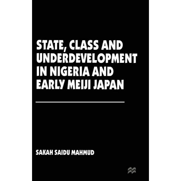 State, Class and Underdevelopment in Nigeria and Early Meiji Japan, (Paperback)