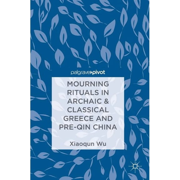 Mourning Rituals in Archaic & Classical Greece and Pre-Qin China, (Hardcover)