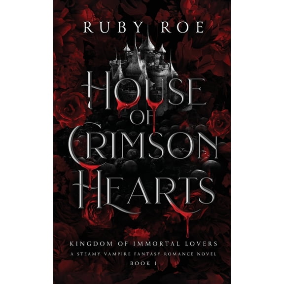 Ruby Roe Kingdom of Immortal Lovers House of Crimson Hearts A Steamy Vampire Fantasy Romance (Paperback)