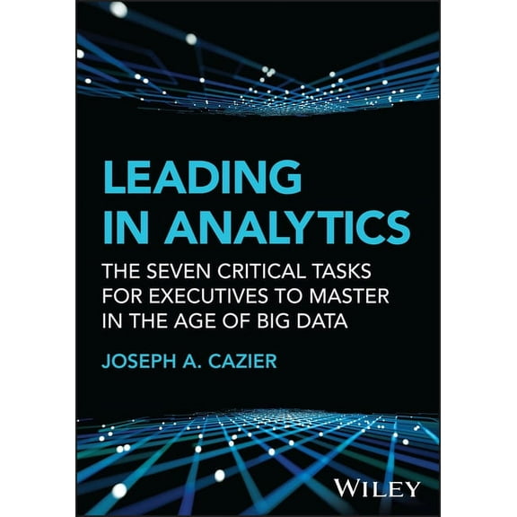 Wiley and SAS Business Leading in Analytics: The Seven Critical Tasks for Executives to Master in the Age of Big Data, (Hardcover)