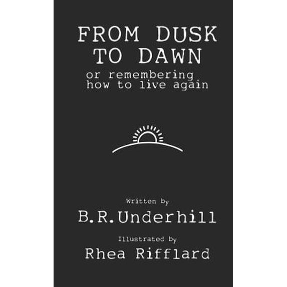 Pre-Owned From Dusk to Dawn: Or Remembering How to Live Again (Paperback) 0578526255 9780578526256
