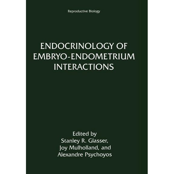 Reproductive Biology Endocrinology of Embryo--Endometrium Interactions, (Paperback)