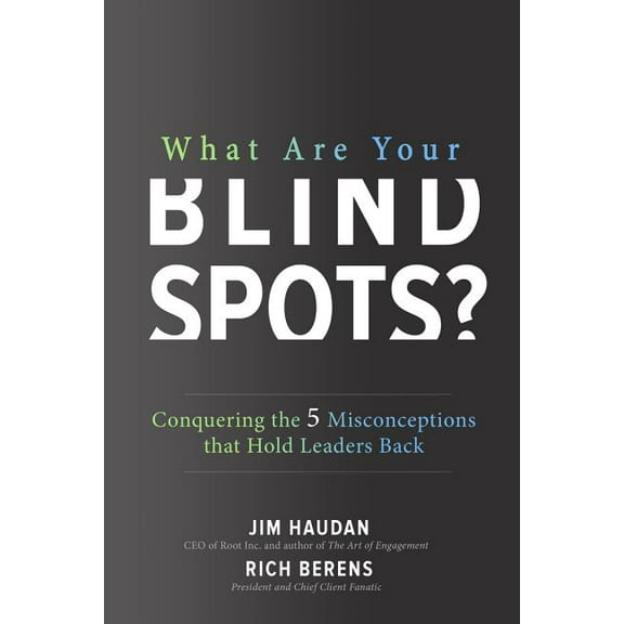 What Are Your Blind Spots? Conquering the 5 Misconceptions That Hold Leaders Back, (Hardcover)