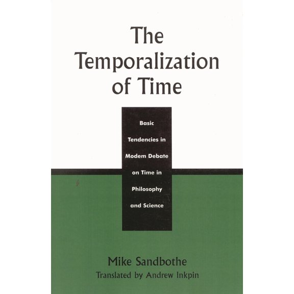 The Temporalization of Time: Basic Tendencies in Modern Debate on Time in Philosophy and Science, (Paperback)