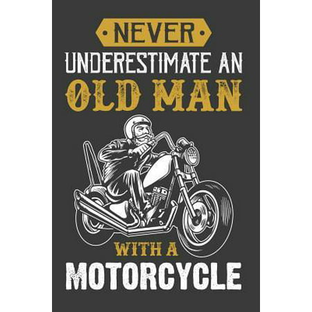 Never Underestimate an old man with a motorcycle : A Gratitude Journal For Tired-Ass Humans: Funny Gifts For Women, Gag Gifts For Best Friends, Gifts For Mom