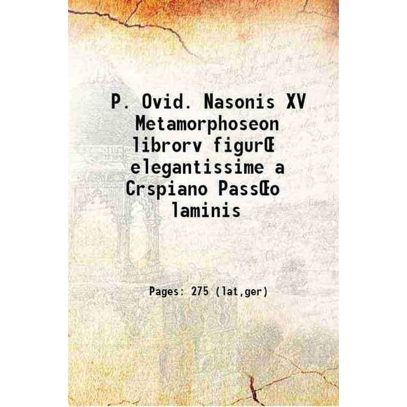 P. Ovid. Nasonis XV Metamorphoseon librorv figurŒ elegantissime a Crspiano PassŒo laminis 1607 [Hardcover]