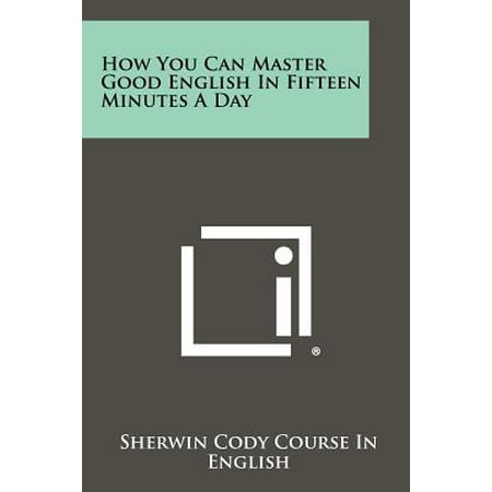 How You Can Master Good English in Fifteen Minutes a (The Best Way To Master English)