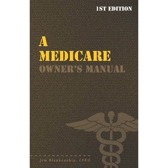 A Medicare Owner's Manual: Your Guide to Medicare Benefits, (Paperback)