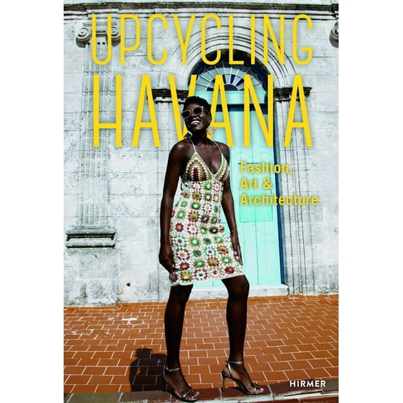 Upcycling Havana: Fashion, Art & Architecture, (Hardcover)