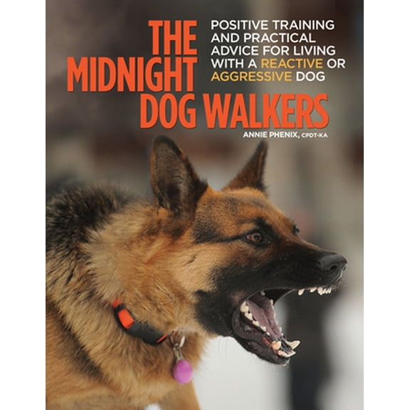 Pre-Owned The Midnight Dog Walkers: Positive Training and Practical Advice for Living with Reactive and Aggressive Dogs (Paperback) 1621871169 9781621871163