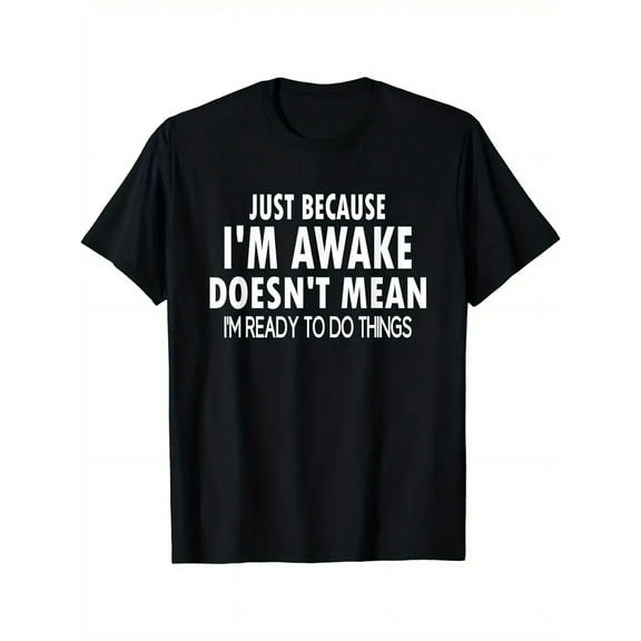Just Because I'm Awake Men's Casual T-Shirt - Black with Bold White Letter Print, Regular Fit Round Neck, Medium Elastic Fabric