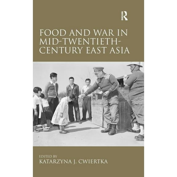 Food and War in Mid-Twentieth-Century East Asia, (Hardcover)