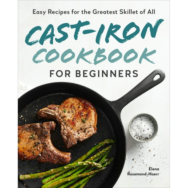 CastIron Cookbook for Beginners Easy Recipes for the Greatest