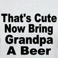 thumbnail image 3 of CafePress - Thats Cute. Now Bring Grandpa A Beer T Shirt - Men's Classic Graphic T-Shirt, 3 of 4