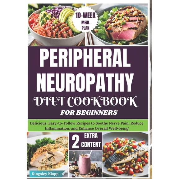 Peripheral Neuropathy Diet Cookbook for Beginners: Delicious, Easy-to-Follow Recipes to Soothe Nerve Pain, Reduce Inflam, (Paperback)