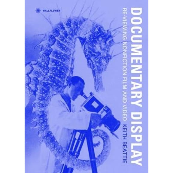 Pre-Owned Documentary Display: Re-Viewing Nonfiction Film and Video (Hardcover) by Professor Keith Beattie