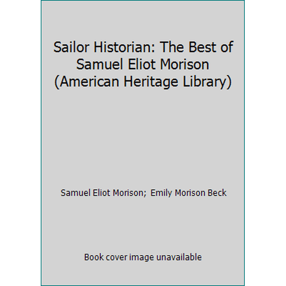 Pre-Owned Sailor Historian: The Best of Samuel Eliot Morison (American Heritage Library) (Paperback) 0395500745 9780395500743