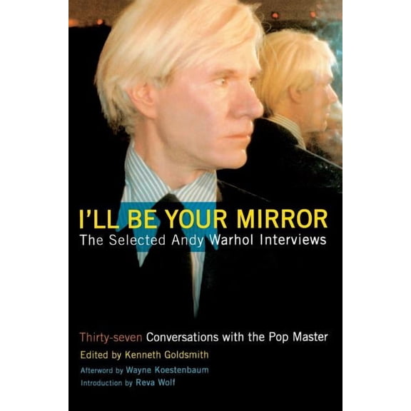 I'll Be Your Mirror : The Selected Andy Warhol Interviews (Paperback)