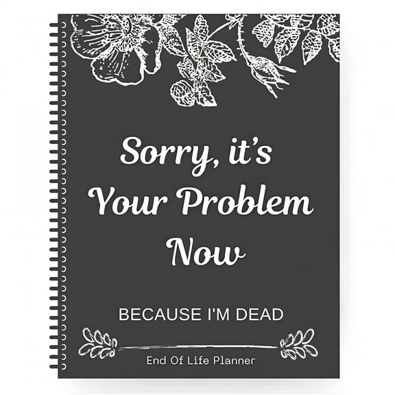 CCOCC Sorry,It's Your Problem Now,Because I'm Dead,End of Life Planner,Guided Final Arrangements Planner Organizer Notebook