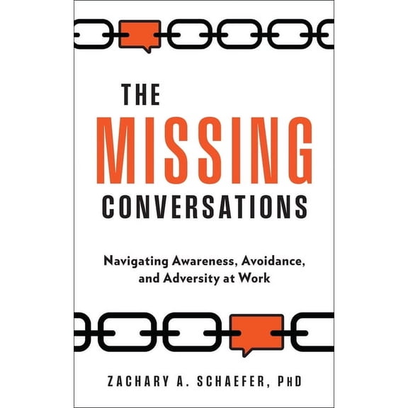 The Missing Conversations: Navigating Awareness, Avoidance, and Adversity at Work, (Hardcover)